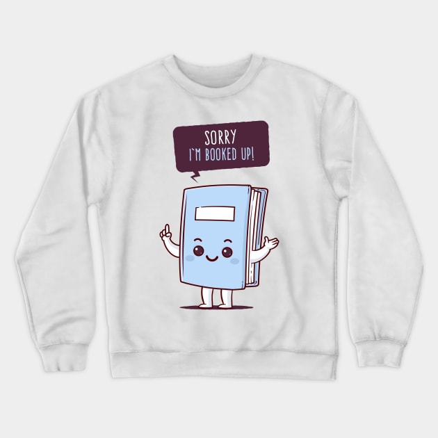 I am booked up Crewneck Sweatshirt by zoljo